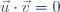 \vec u \cdot \vec v = 0
